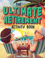 Book cover for Ultimate Retirement Activity Book: Over 100 Activities To Do Now When You're Retired (Retirement Gift)