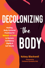 Book cover for Decolonizing the Body: Healing, Body-Centered Practices for Women of Color to Reclaim Confidence, Dignity, and Self-Worth