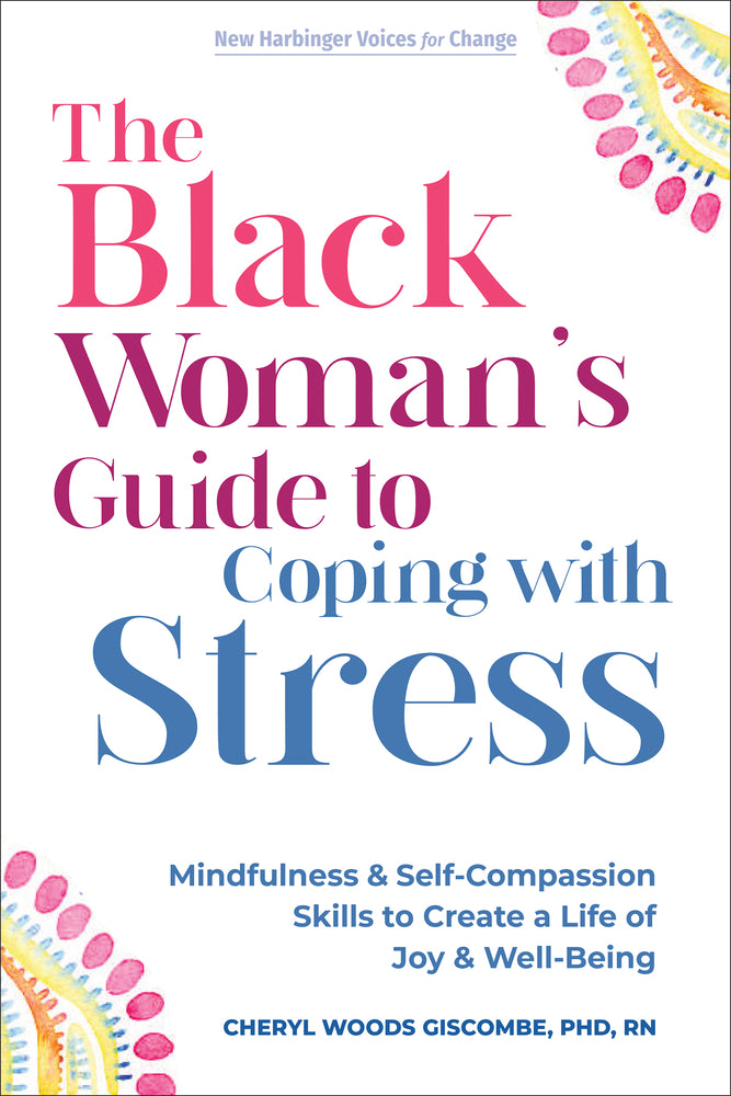 Book cover for The Black Woman's Guide to Coping with Stress: Mindfulness and Self-Compassion Skills to Create a Life of Joy and Well-Being