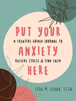 Book cover for Put Your Anxiety Here: A Creative Guided Journal to Relieve Stress and Find Calm
