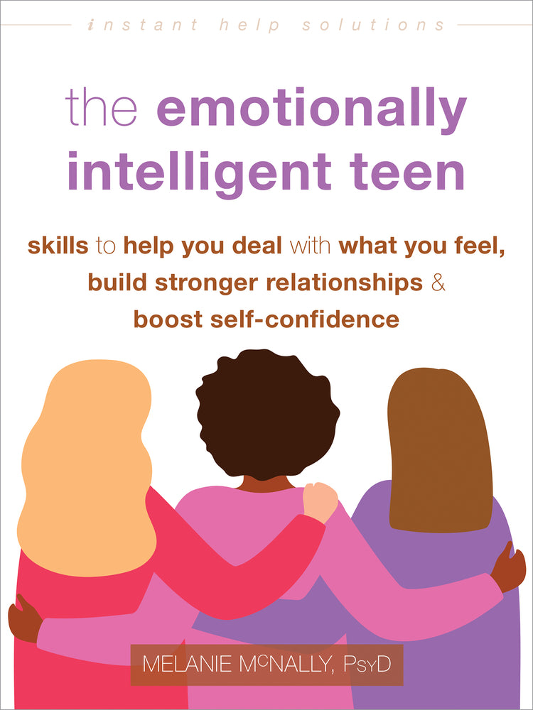 Book cover for The Emotionally Intelligent Teen: Skills to Help You Deal with What You Feel, Build Stronger Relationships, and Boost Self-Confidence