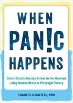 Book cover for When Panic Happens: Short-Circuit Anxiety and Fear in the Moment Using Neuroscience and Polyvagal Theory