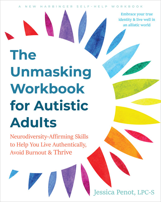 Book cover for Unmasking Workbook for Autistic Adults: Neurodiversity-Affirming Skills to Help You Live Authentically, Avoid Burnout, and Thrive