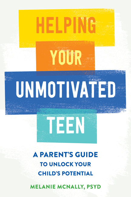 Book cover for Helping Your Unmotivated Teen: A Parent's Guide to Unlock Your Child's Potential