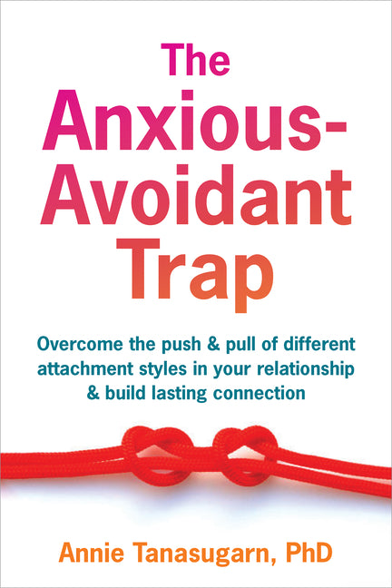 Book cover for Anxious-Avoidant Trap: Overcome the Push and Pull of Different Attachment Styles in Your Relationship and Build Lasting Connection