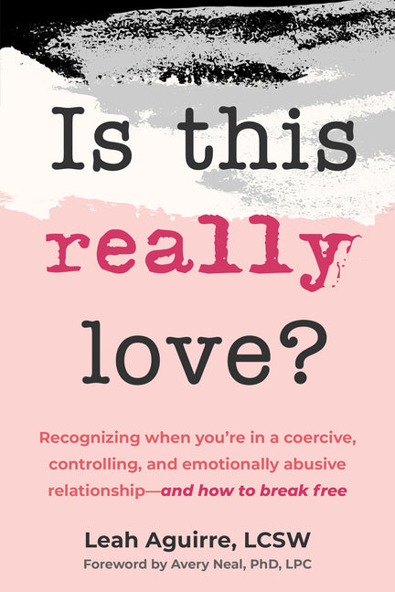 Book cover for Is This Really Love?: Recognizing When You're in a Coercive, Controlling, and Emotionally Abusive Relationship--And How to Break Free
