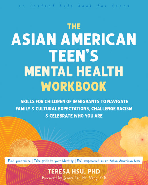 Book cover for Asian American Teen's Mental Health Workbook: Skills for Children of Immigrants to Navigate Family and Cultural Expectations, Challenge Racism, and Ce