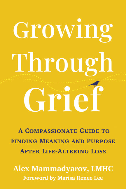 Book cover for Growing Through Grief: A Compassionate Guide to Finding Meaning and Purpose After Life-Altering Loss