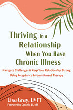 Book cover for Thriving in a Relationship When You Have Chronic Illness: Navigate Challenges and Keep Your Relationship Strong Using Acceptance and Commitment Therap