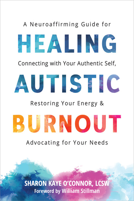 Book cover for Healing Autistic Burnout: A Neuroaffirming Guide for Connecting with Your Authentic Self, Restoring Your Energy, and Advocating for Your Needs