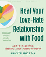 Book cover for Heal Your Love-Hate Relationship with Food: An Intuitive Eating and Internal Family Systems Workbook