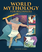 Book cover for World Mythology for Beginners: 50 Timeless Tales from Around the Globe