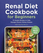 Book cover for Renal Diet Cookbook for Beginners: 75 Simple Recipes to Help Manage Chronic Kidney Disease