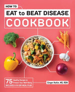 Book cover for How to Eat to Beat Disease Cookbook: 75 Healthy Recipes to Protect Your Well-Being