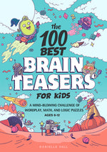 Book cover for The 100 Best Brain Teasers for Kids: A Mind-Blowing Challenge of Wordplay, Math, and Logic Puzzles