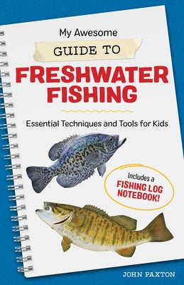 Book cover for My Awesome Guide to Freshwater Fishing: Essential Techniques and Tools for Kids
