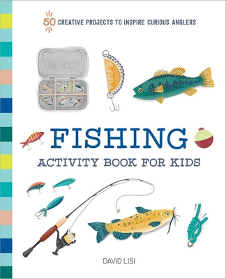 Book cover for Fishing Activity Book for Kids: 50 Creative Projects to Inspire Curious Anglers