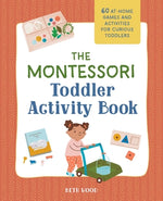 Book cover for The Montessori Toddler Activity Book: 60 At-Home Games and Activities for Curious Toddlers
