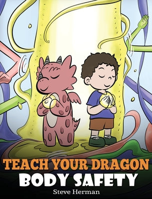 Book cover for Teach Your Dragon Body Safety: A Story About Personal Boundaries, Appropriate and Inappropriate Touching
