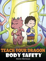 Book cover for Teach Your Dragon Body Safety: A Story About Personal Boundaries, Appropriate and Inappropriate Touching