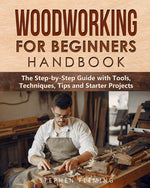 Book cover for Woodworking for Beginners Handbook: The Step-by-Step Guide with Tools, Techniques, Tips and Starter Projects