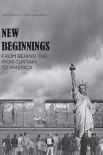 Book cover for New Beginnings: From Behind the Iron Curtain to America