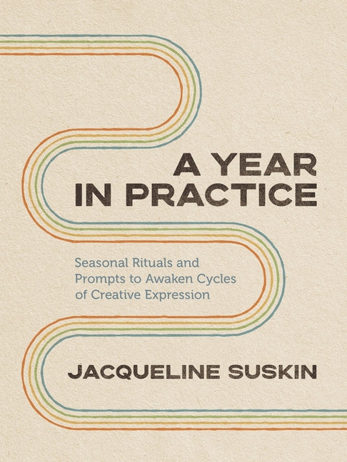 Book cover for A Year in Practice: Seasonal Rituals and Prompts to Awaken Cycles of Creative Expression