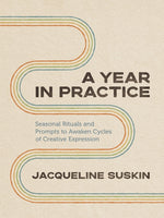 Book cover for A Year in Practice: Seasonal Rituals and Prompts to Awaken Cycles of Creative Expression