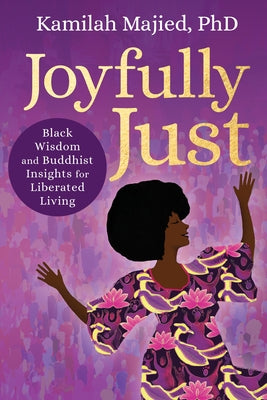 Book cover for Joyfully Just: Black Wisdom and Buddhist Insights for Liberated Living