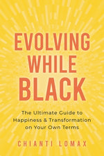 Book cover for Evolving While Black: The Ultimate Guide to Happiness and Transformation on Your Own Terms