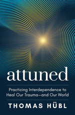Book cover for Attuned: Practicing Interdependence to Heal Our Trauma--And Our World