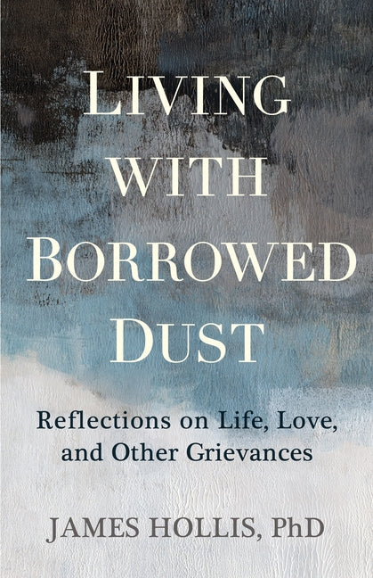 Book cover for Living with Borrowed Dust: Reflections on Life, Love, and Other Grievances