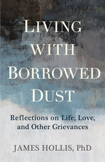 Book cover for Living with Borrowed Dust: Reflections on Life, Love, and Other Grievances