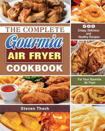 Book cover for Complete Gourmia Air Fryer Cookbook: 500 Crispy, Delicious and Healthy Recipes For Your Gourmia Air Fryer