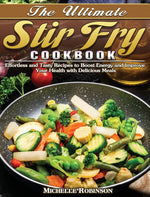 Book cover for Ultimate Stir Fry Cookbook: Effortless and Tasty Recipes to Boost Energy and Improve Your Health with Delicious Meals