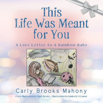 Book cover for This Life Was Meant for You: A Love Letter to A Rainbow Baby