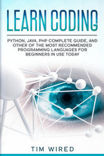 Book cover for Learn Coding: Python, Java, PHP Complete Guide, and Other of the Most Recommended Programming Languages for Beginners in use Today