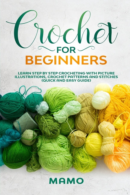 Book cover for Crochet for Beginners: Learn step by step Crocheting with picture illustrations, Crochet patterns and stitches (Quick and easy guide).