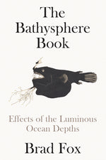 Book cover for The Bathysphere Book: Effects of the Luminous Ocean Depths