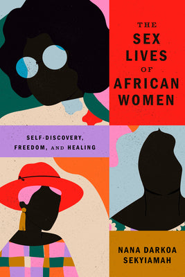 Book cover for The Sex Lives of African Women: Self Discovery, Freedom, and Healing