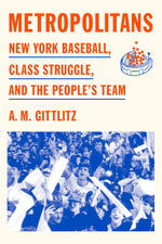 Book cover for Metropolitans: New York Baseball, Class Struggle, and the People's Team