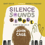 Book cover for Silence Sounds Simple: A Day in the Life of John Cage