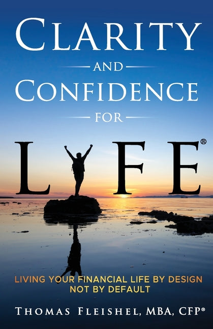 Book cover for Clarity and Confidence for Life(R): Living Your Financial Life By Design, Not By Default