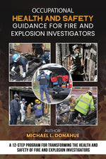 Book cover for Occupational Health and Safety Guidance for Fire and Explosion Investigators: A 12-Step Program for Transforming the Health and Safety of Fire and Exp