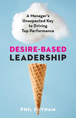 Book cover for Desire-Based Leadership: A Manager's Unexpected Key to Driving Top Performance
