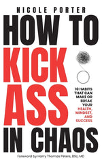 Book cover for How to Kick Ass in Chaos: 10 Habits That Will Make or Break Your Health, Mindset and Success