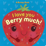 Book cover for I Love You Berry Much!: A Bumpy Book for Tactile Learning