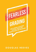 Book cover for Fearless Grading: How to Improve Achievement, Discipline, and Culture through Accurate and Fair Grading