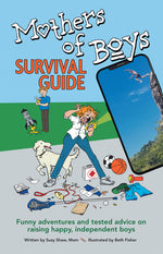 Book cover for Mothers of Boys Survival Guide: Funny Adventures and Tested Advice on Raising Happy, Independent Boys