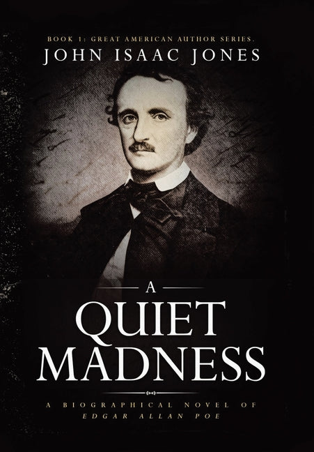 Book cover for Quiet Madness: A biographical novel of Edgar Allan Poe